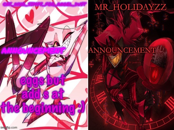 cat and holidayzz hazbin hotel temp | eggs but add s at the beginning :) | image tagged in cat and holidayzz hazbin hotel temp | made w/ Imgflip meme maker