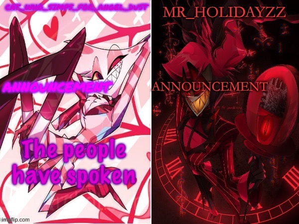 cat and holidayzz hazbin hotel temp | The people have spoken | image tagged in cat and holidayzz hazbin hotel temp | made w/ Imgflip meme maker