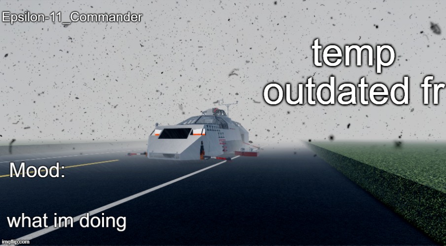 Epsilon-11_Commander's Twisted Temp | temp outdated fr | image tagged in epsilon-11_commander's twisted temp | made w/ Imgflip meme maker