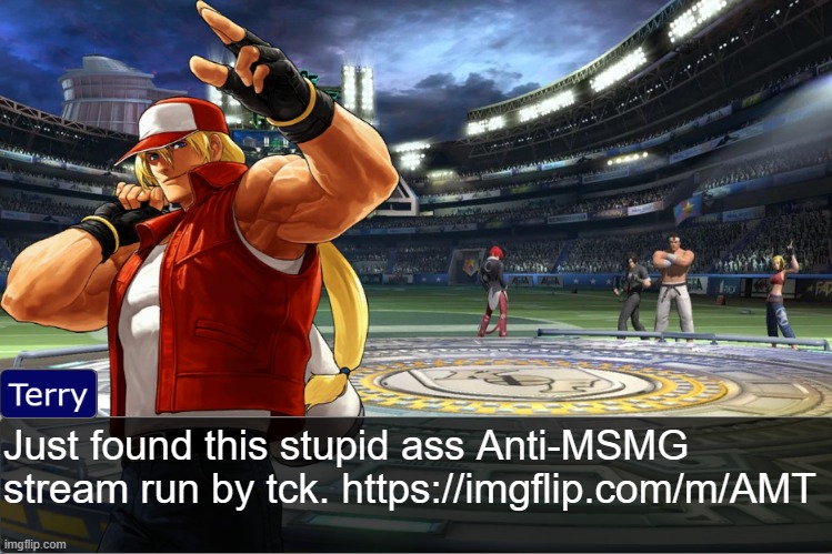 smh | Just found this stupid ass Anti-MSMG stream run by tck. https://imgflip.com/m/AMT | image tagged in terry bogard objection temp | made w/ Imgflip meme maker