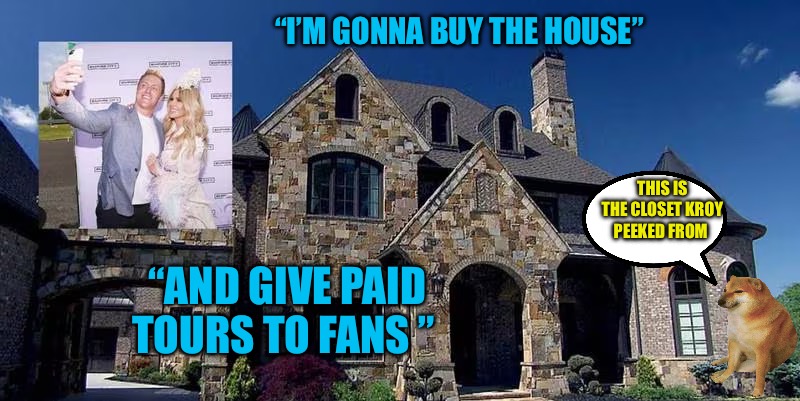 Kuck Kassel | “I’M GONNA BUY THE HOUSE”; THIS IS THE CLOSET KROY PEEKED FROM; “AND GIVE PAID TOURS TO FANS ” | image tagged in kuck kassel,real housewives,atlanta falcons,atlanta,bad memes,cucks | made w/ Imgflip meme maker