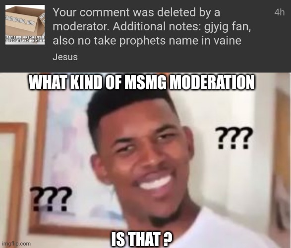 Known gj for a pretty long time. Quite surprised that he could've messed up THAT big time. | WHAT KIND OF MSMG MODERATION; IS THAT ? | image tagged in nick young | made w/ Imgflip meme maker