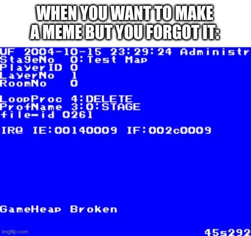 thinking.exe has stopped working | WHEN YOU WANT TO MAKE A MEME BUT YOU FORGOT IT: | image tagged in super mario 64 ds bsod,error | made w/ Imgflip meme maker
