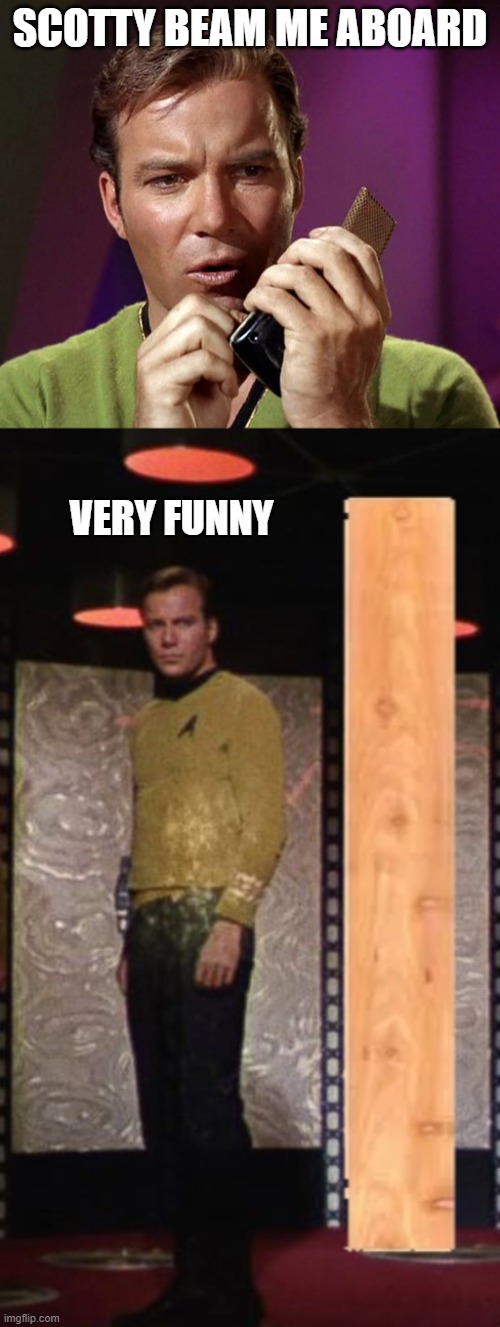 SCOTTY BEAM ME ABOARD; VERY FUNNY | made w/ Imgflip meme maker