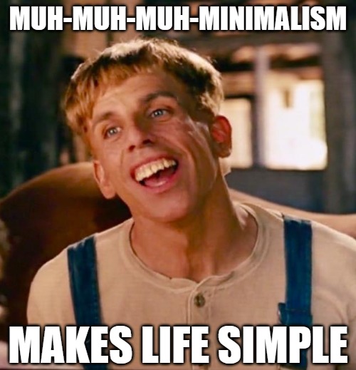 Minimalism Jack | MUH-MUH-MUH-MINIMALISM; MAKES LIFE SIMPLE | image tagged in simple jack,minimalism,movies,tropic thunder,funny memes,lol | made w/ Imgflip meme maker