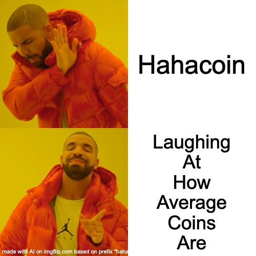 Drake Hotline Bling Meme | Hahacoin; Laughing
At
How
Average
Coins
Are | image tagged in memes,drake hotline bling | made w/ Imgflip meme maker