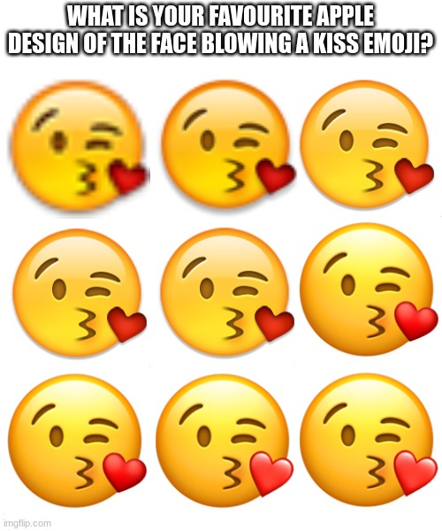 WHAT IS YOUR FAVOURITE APPLE DESIGN OF THE FACE BLOWING A KISS EMOJI? | image tagged in emoji,emojis | made w/ Imgflip meme maker
