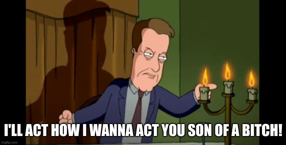 James Woods Angry | I'LL ACT HOW I WANNA ACT YOU SON OF A BITCH! | image tagged in family guy,teehee,why are you booing me i'm right,why are you reading the tags,stop it patrick you're scaring him | made w/ Imgflip meme maker