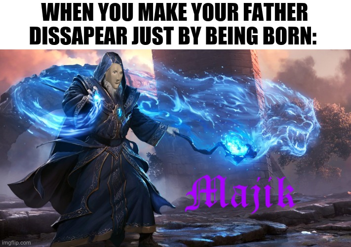 First Stonk Meme. Please make this grow pleaseee | WHEN YOU MAKE YOUR FATHER DISSAPEAR JUST BY BEING BORN: | image tagged in magic stonks man | made w/ Imgflip meme maker