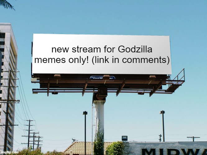 billboard blank | new stream for Godzilla memes only! (link in comments) | image tagged in billboard blank,godzilla | made w/ Imgflip meme maker