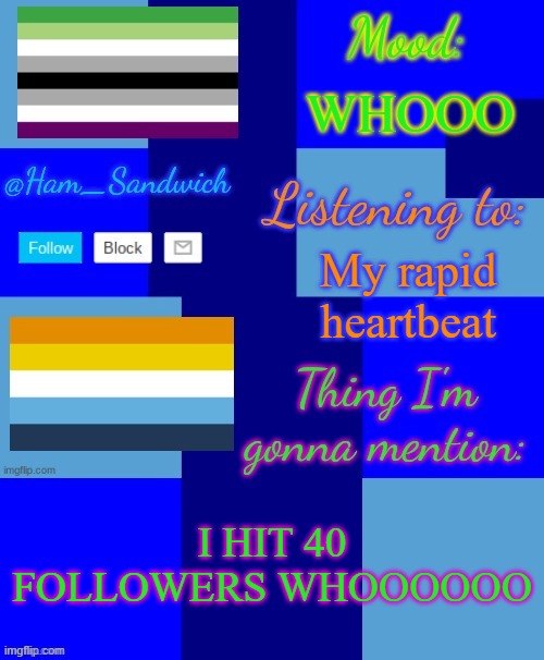 Ham_Sandwiches Temp, by HenryOMG01 | WHOOO; My rapid heartbeat; I HIT 40 FOLLOWERS WHOOOOOO | image tagged in ham_sandwiches temp by henryomg01 | made w/ Imgflip meme maker