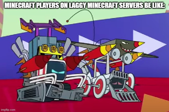 Minecraft Servers that are laggy | MINECRAFT PLAYERS ON LAGGY MINECRAFT SERVERS BE LIKE: | image tagged in cozmo and whizzmo with too many mods,minecraft,minecraft memes,pc gaming | made w/ Imgflip meme maker