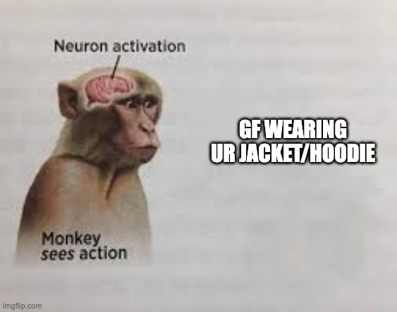Neuron activation | GF WEARING UR JACKET/HOODIE | image tagged in neuron activation,wholesome,girlfriend | made w/ Imgflip meme maker