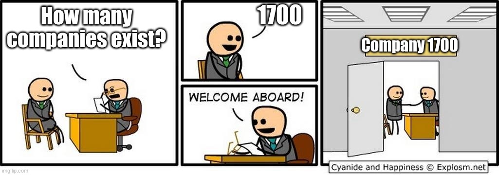 Company 1700 | 1700; How many companies exist? Company 1700 | image tagged in job interview | made w/ Imgflip meme maker