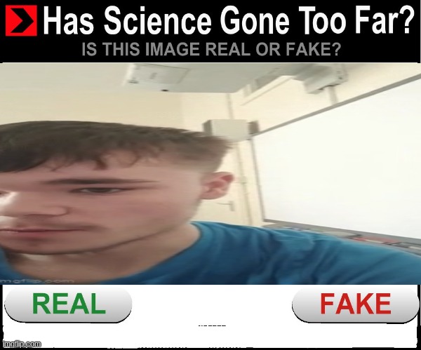 Has science gone too far | image tagged in has science gone too far | made w/ Imgflip meme maker