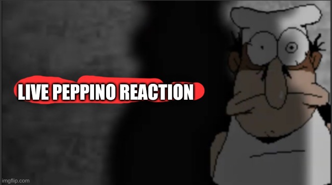 LIVE PEPPINO REACTION | image tagged in peppino didn t like that | made w/ Imgflip meme maker