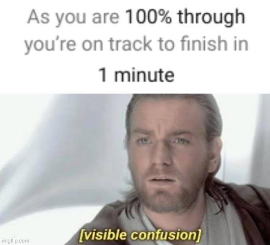 I have finished, so I will finish in one minute. | image tagged in you had one job,visible confusion | made w/ Imgflip meme maker