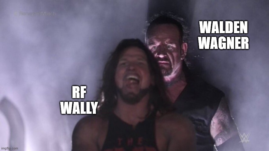 Only Dodozoi fans get this meme- | WALDEN WAGNER; RF WALLY | image tagged in aj styles undertaker | made w/ Imgflip meme maker