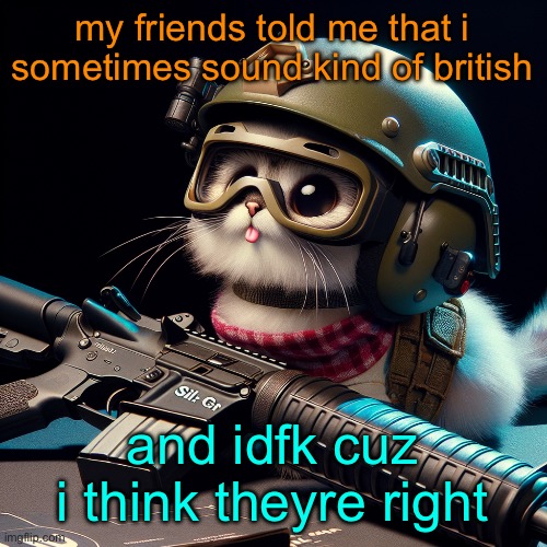 my friends told me that i sometimes sound kind of british; and idfk cuz i think theyre right | image tagged in silly critter but ai generated | made w/ Imgflip meme maker