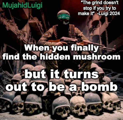 ai generated text | When you finally find the hidden mushroom; but it turns out to be a bomb | image tagged in mujahidluigi announcement with quote | made w/ Imgflip meme maker