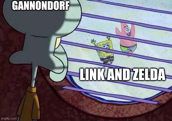 Squidward window | GANNONDORF; LINK AND ZELDA | image tagged in squidward window | made w/ Imgflip meme maker