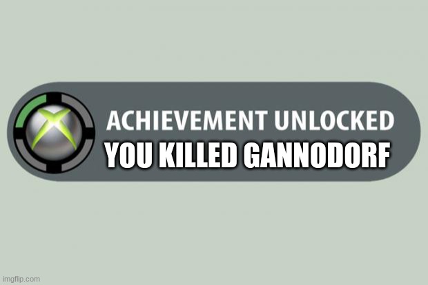 achievement unlocked | YOU KILLED GANNODORF | image tagged in achievement unlocked | made w/ Imgflip meme maker