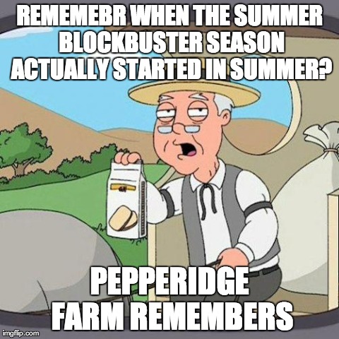 Pepperidge Farm | REMEMEBR WHEN THE SUMMER BLOCKBUSTER SEASON ACTUALLY STARTED IN SUMMER? PEPPERIDGE FARM REMEMBERS | image tagged in pepperidge farm | made w/ Imgflip meme maker
