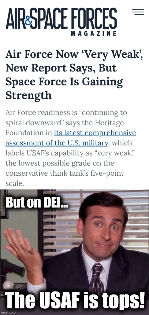 DEI destroys military services | But on DEI... The USAF is tops! | image tagged in michael scott,memes,dei,diversity,us air force,joe biden | made w/ Imgflip meme maker