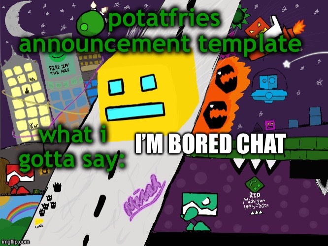 potatfries announcement template | I’M BORED CHAT | image tagged in potatfries announcement template | made w/ Imgflip meme maker
