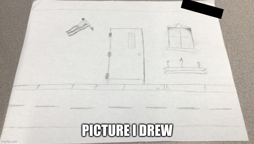 Door | PICTURE I DREW | image tagged in idk | made w/ Imgflip meme maker
