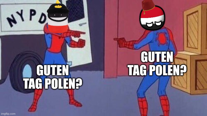 spiderman pointing at spiderman | GUTEN TAG POLEN? GUTEN TAG POLEN? | image tagged in spiderman pointing at spiderman | made w/ Imgflip meme maker