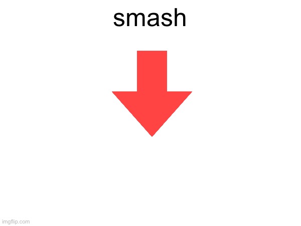 smash | made w/ Imgflip meme maker