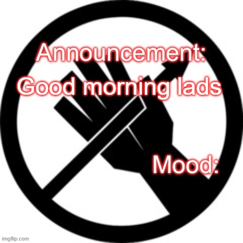 Announcement template Red Right Hand | Good morning lads | image tagged in announcement template red right hand | made w/ Imgflip meme maker