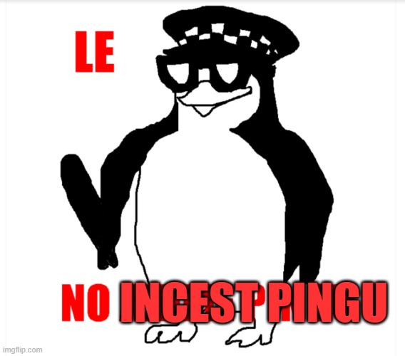 NO ANIME PINGU | INCEST PINGU | image tagged in no anime pingu | made w/ Imgflip meme maker