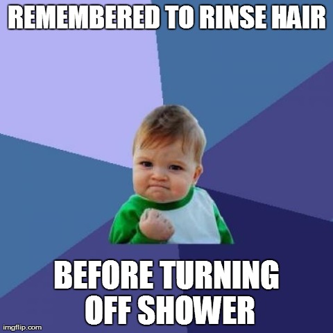 Success Kid | REMEMBERED TO RINSE HAIR BEFORE TURNING OFF SHOWER | image tagged in memes,success kid | made w/ Imgflip meme maker