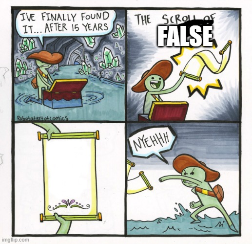 The Scroll Of Truth Meme | FALSE | image tagged in memes,the scroll of truth | made w/ Imgflip meme maker