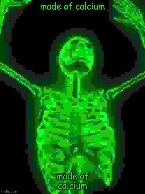 green skeleton | made of calcium; made of
calcium | image tagged in skeleton,funny,green | made w/ Imgflip meme maker