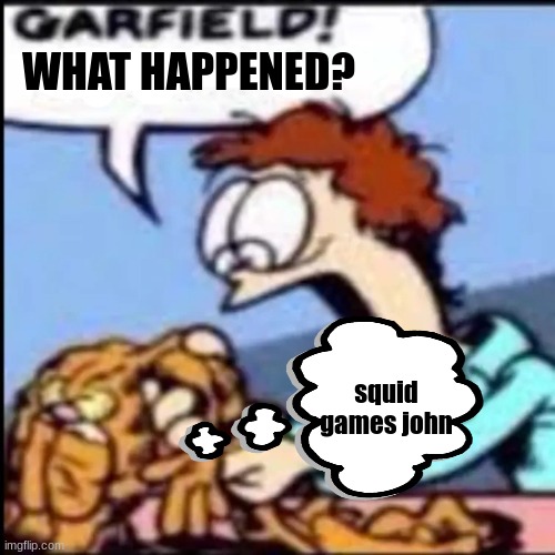 spider john origins | WHAT HAPPENED? squid games john | image tagged in garfield are you /srs or /j,spiderman,squid game | made w/ Imgflip meme maker
