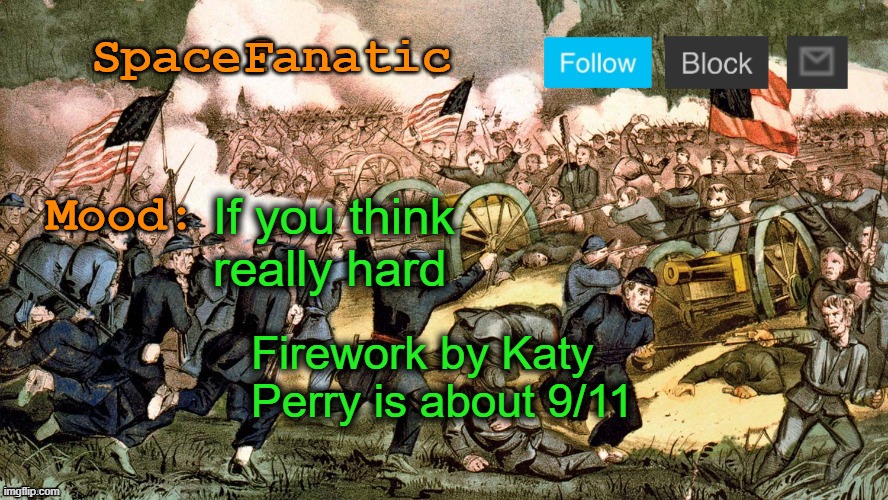SpaceFanatic’s Civil War Announcement Template | If you think really hard; Firework by Katy Perry is about 9/11 | image tagged in spacefanatic s civil war announcement template | made w/ Imgflip meme maker