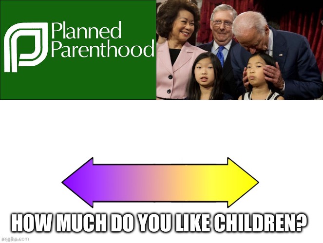 HOW MUCH DO YOU LIKE CHILDREN? | image tagged in planned parenthood,creepy joe,rate it on a scale | made w/ Imgflip meme maker