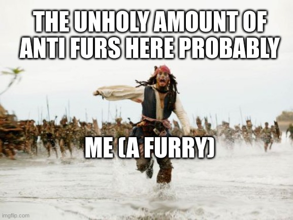 I am new and here to cause chaos! >:D | THE UNHOLY AMOUNT OF ANTI FURS HERE PROBABLY; ME (A FURRY) | image tagged in memes,furry | made w/ Imgflip meme maker