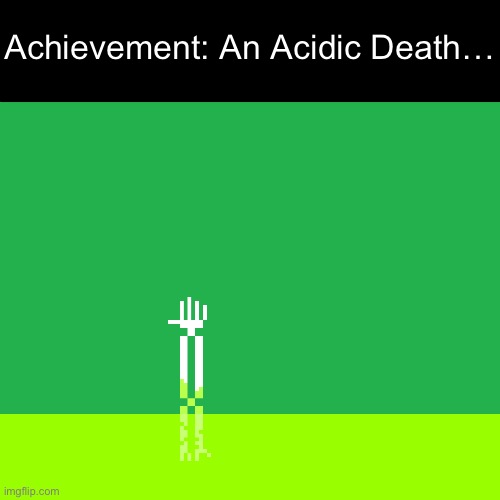 I made the pixel art myself :) | Achievement: An Acidic Death… | image tagged in acid arm | made w/ Imgflip meme maker