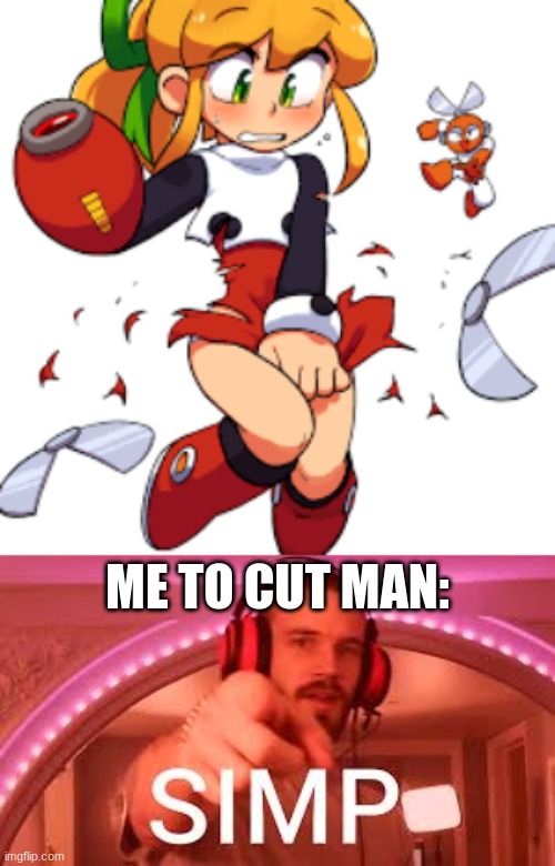 WHAT is Cut Man doing to Roll? | ME TO CUT MAN: | image tagged in simp,megaman | made w/ Imgflip meme maker