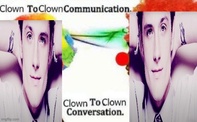 Clown to clown conversation | image tagged in clown to clown conversation | made w/ Imgflip meme maker