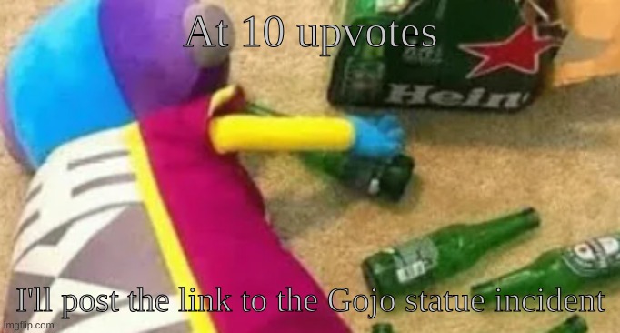 Idiot | At 10 upvotes; I'll post the link to the Gojo statue incident | image tagged in idiot | made w/ Imgflip meme maker