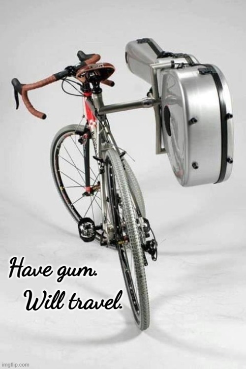 Have gum.  Will travel. | Have gum. Will travel. | image tagged in bicycle,guitar rack,travel | made w/ Imgflip meme maker