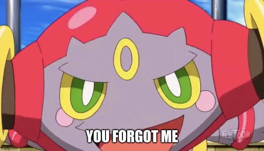 Hoopa Were You Surprised? | YOU FORGOT ME | image tagged in hoopa were you surprised | made w/ Imgflip meme maker