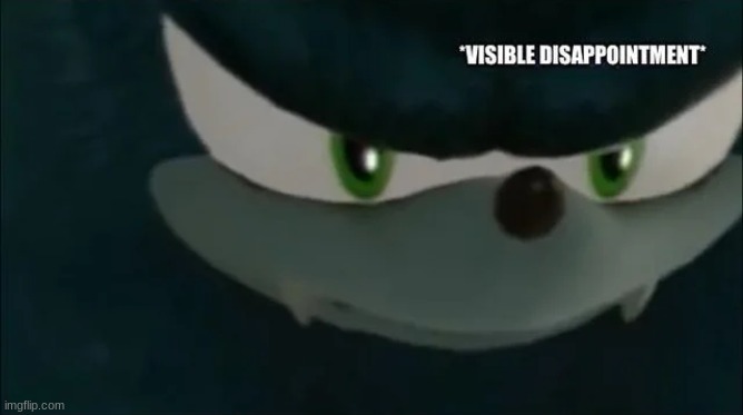 me when no donuts: | image tagged in werehog visible disappointment | made w/ Imgflip meme maker