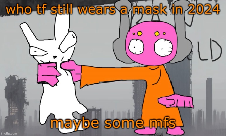 five pebbles announcement | who tf still wears a mask in 2024; maybe some mfs | image tagged in five pebbles announcement | made w/ Imgflip meme maker