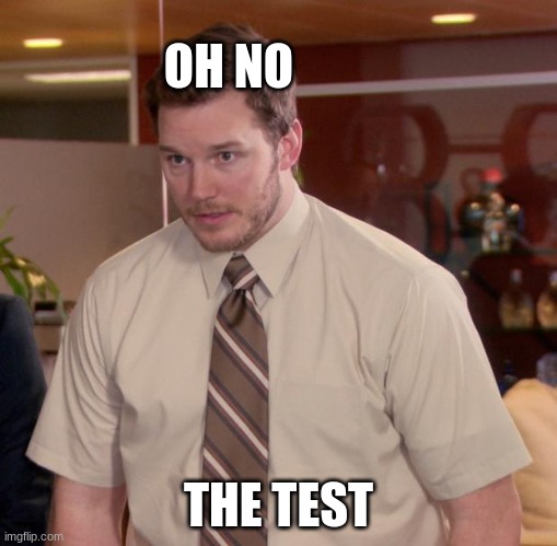 I forgot about the test | OH NO; THE TEST | image tagged in memes,afraid to ask andy | made w/ Imgflip meme maker